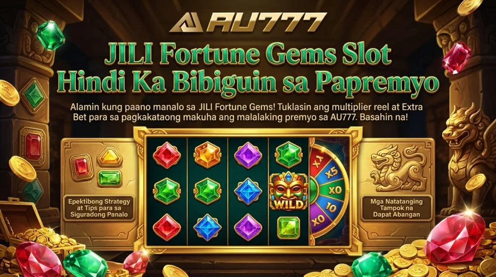 JILI Fortune Gems Slot Hindi Ka Bibiguin sa Papremyo